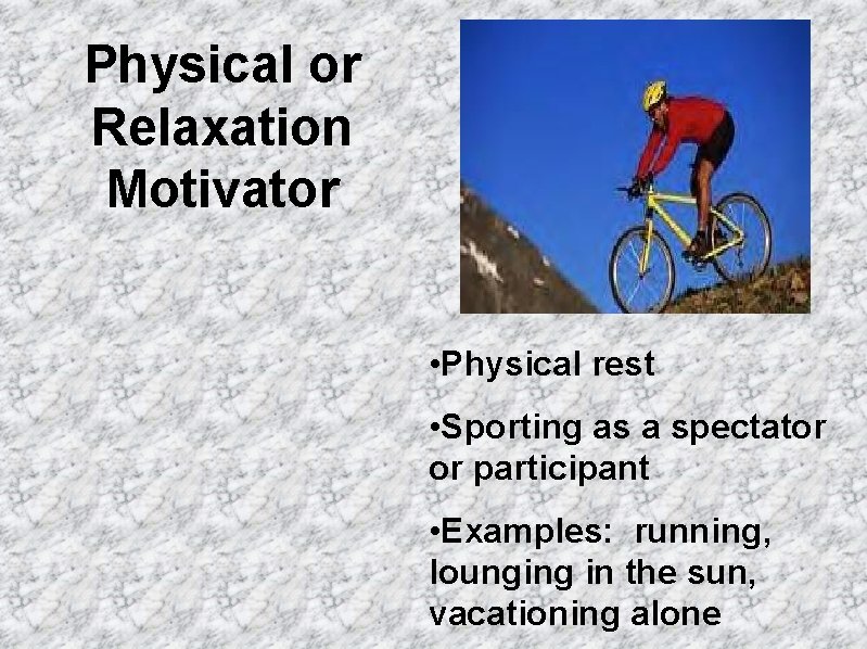 Physical or Relaxation Motivator • Physical rest • Sporting as a spectator or participant