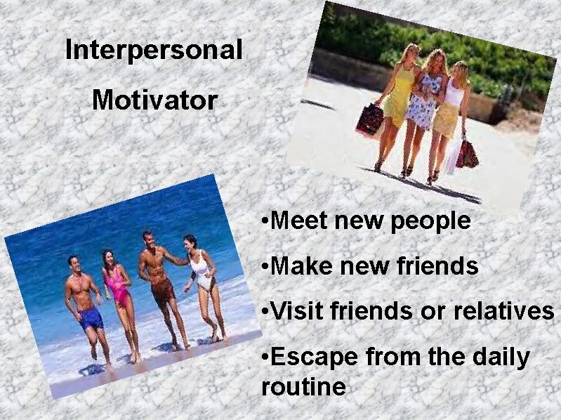 Interpersonal Motivator • Meet new people • Make new friends • Visit friends or