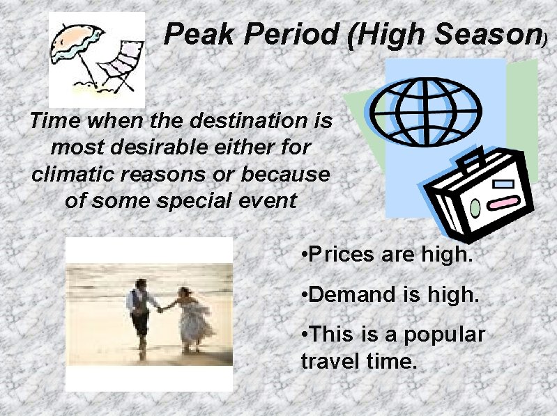 Peak Period (High Season) Time when the destination is most desirable either for climatic