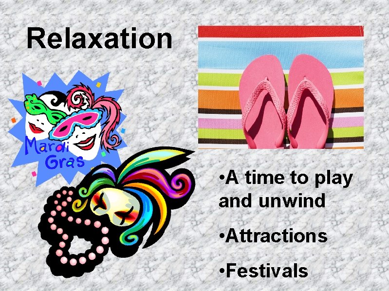 Relaxation • A time to play and unwind • Attractions • Festivals 