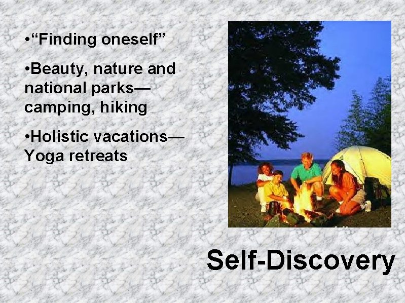  • “Finding oneself” • Beauty, nature and national parks— camping, hiking • Holistic