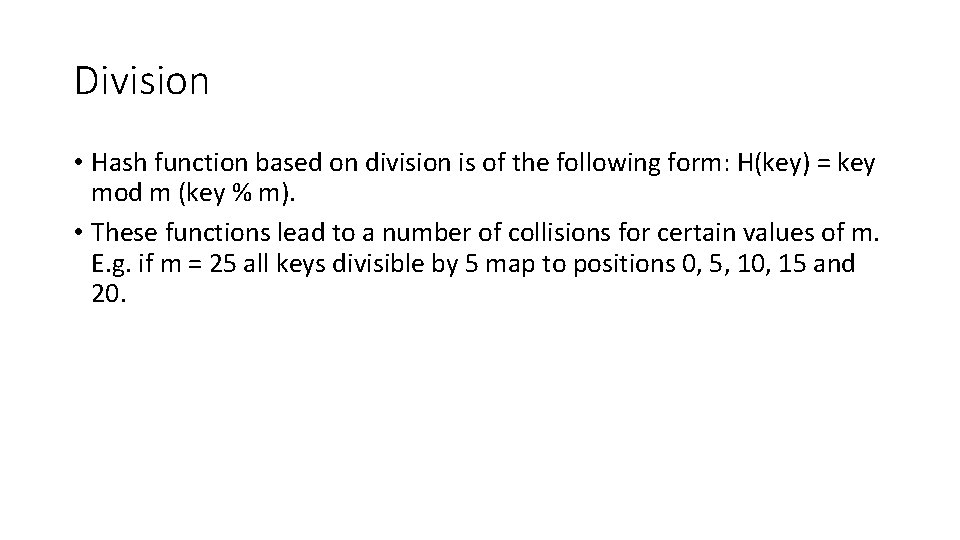 Division • Hash function based on division is of the following form: H(key) =