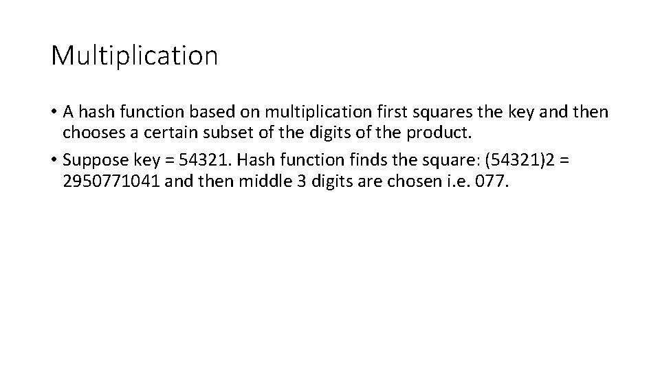 Multiplication • A hash function based on multiplication first squares the key and then