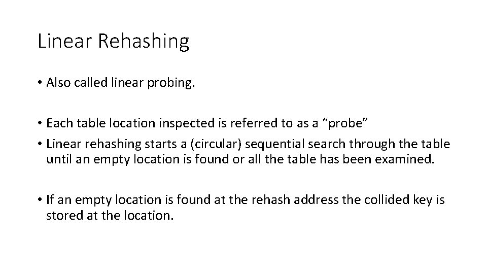 Linear Rehashing • Also called linear probing. • Each table location inspected is referred