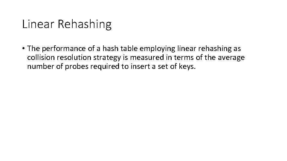 Linear Rehashing • The performance of a hash table employing linear rehashing as collision