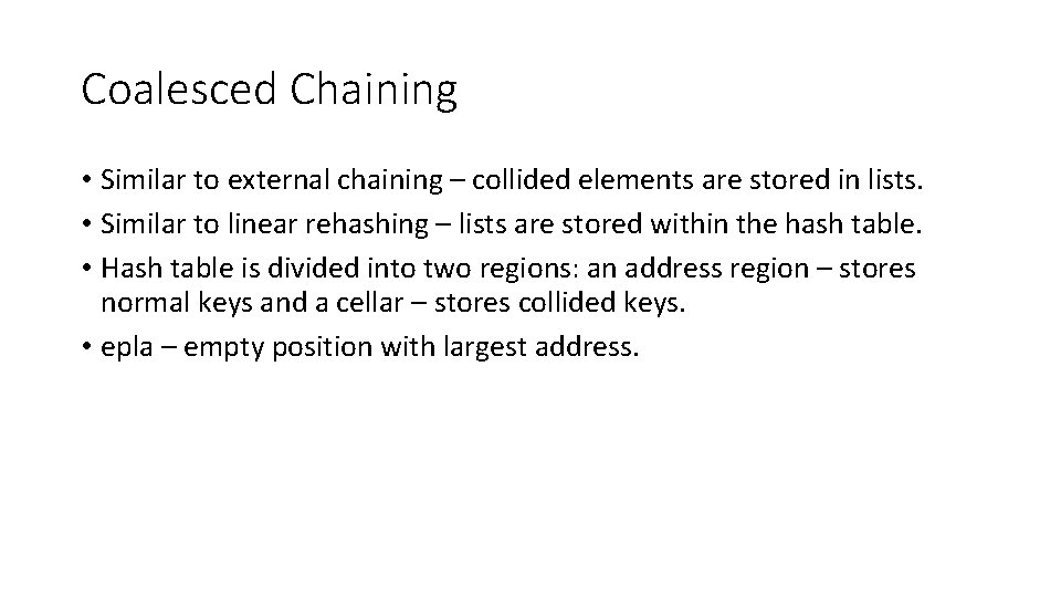 Coalesced Chaining • Similar to external chaining – collided elements are stored in lists.