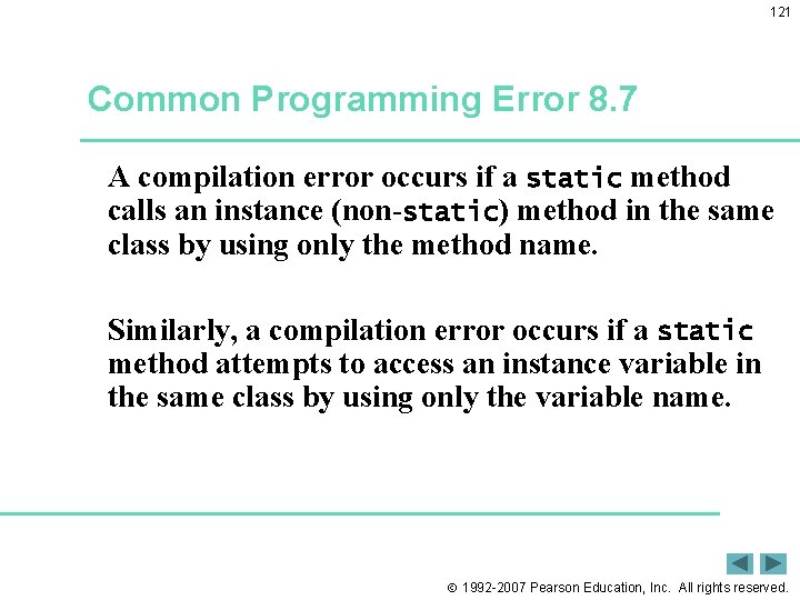 121 Common Programming Error 8. 7 A compilation error occurs if a static method