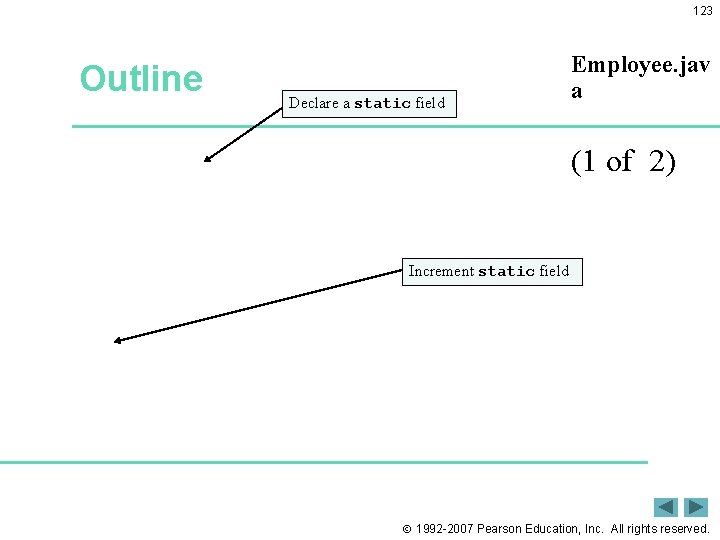 123 Outline Declare a static field Employee. jav a (1 of 2) Increment static