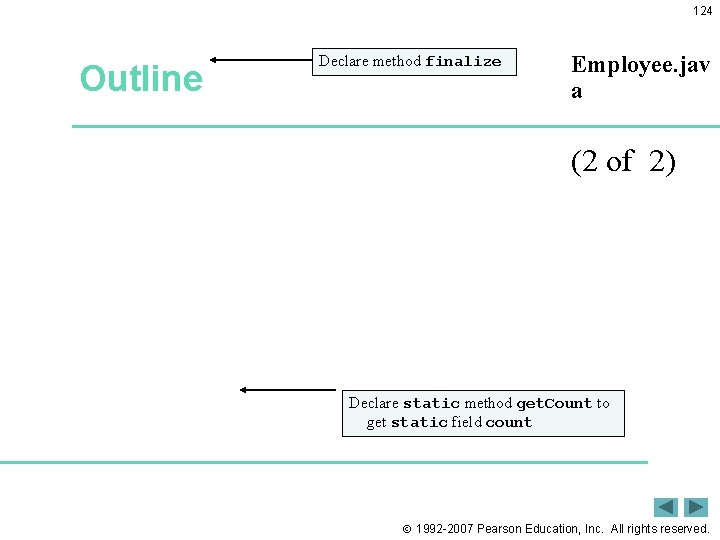 124 Outline Declare method finalize Employee. jav a (2 of 2) Declare static method