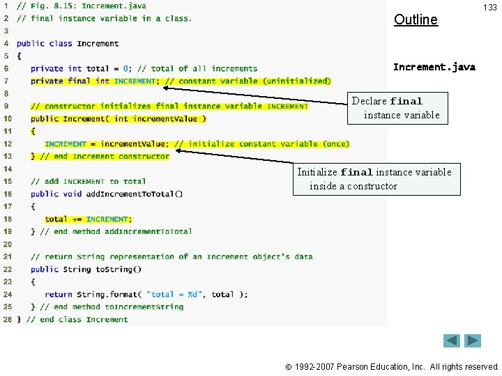 Outline 133 Increment. java Declare final instance variable Initialize final instance variable inside a