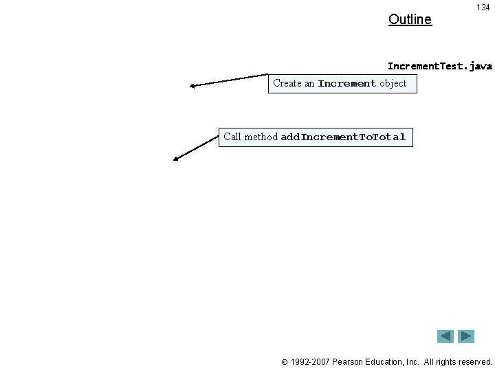 Outline 134 Increment. Test. java Create an Increment object Call method add. Increment. Total