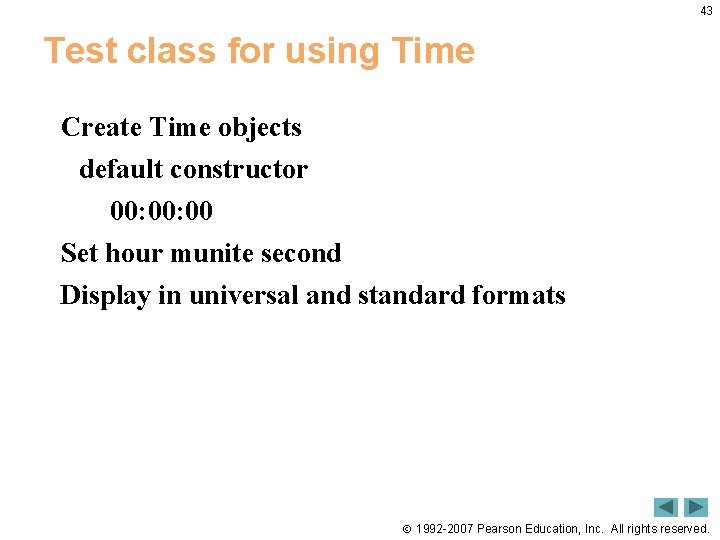 43 Test class for using Time Create Time objects default constructor 00: 00 Set