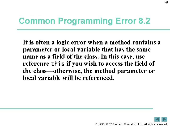 67 Common Programming Error 8. 2 It is often a logic error when a