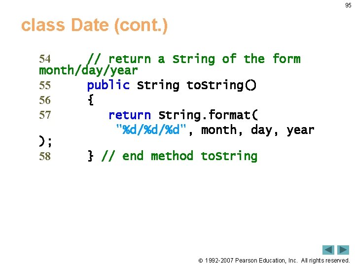 95 class Date (cont. ) 54 // return a String of the form month/day/year