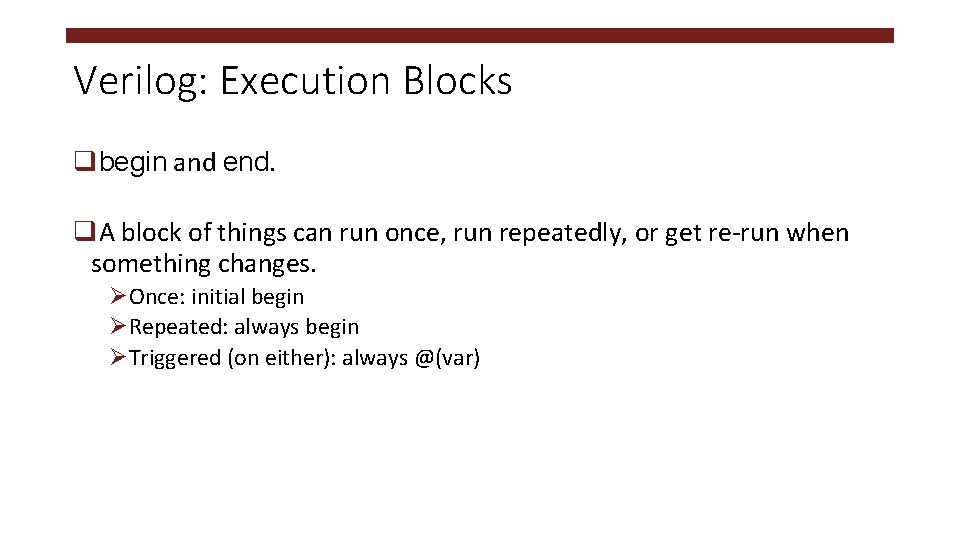 Verilog: Execution Blocks qbegin and end. q. A block of things can run once,