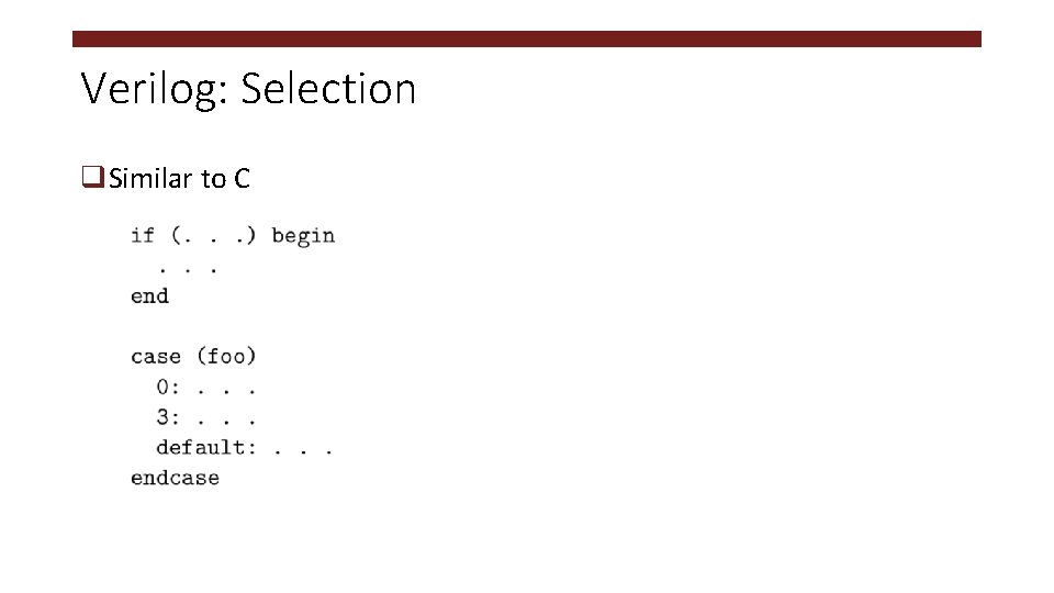 Verilog: Selection q. Similar to C 