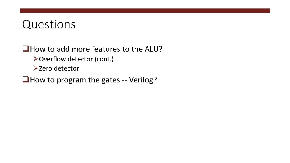 Questions q. How to add more features to the ALU? ØOverflow detector (cont. )