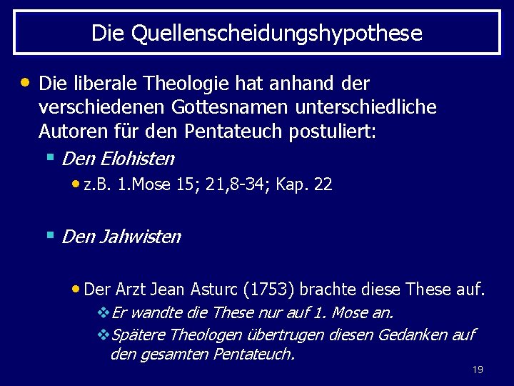 Die Quellenscheidungshypothese • Die liberale Theologie hat anhand der verschiedenen Gottesnamen unterschiedliche Autoren für