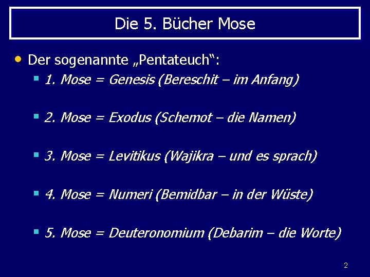 Die 5. Bücher Mose • Der sogenannte „Pentateuch“: § 1. Mose = Genesis (Bereschit