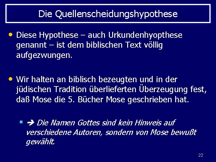 Die Quellenscheidungshypothese • Diese Hypothese – auch Urkundenhyopthese genannt – ist dem biblischen Text