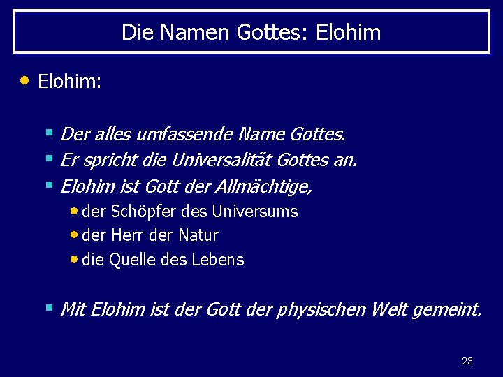 Die Namen Gottes: Elohim • Elohim: § Der alles umfassende Name Gottes. § Er