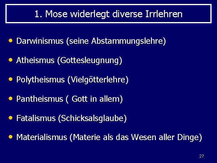 1. Mose widerlegt diverse Irrlehren • Darwinismus (seine Abstammungslehre) • Atheismus (Gottesleugnung) • Polytheismus