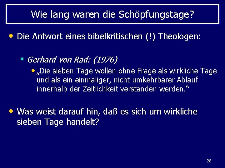 Wie lang waren die Schöpfungstage? • Die Antwort eines bibelkritischen (!) Theologen: § Gerhard