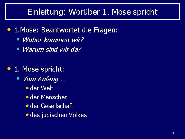 Einleitung: Worüber 1. Mose spricht • 1. Mose: Beantwortet die Fragen: § Woher kommen