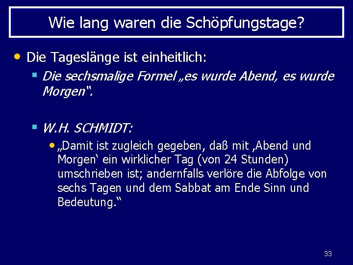 Wie lang waren die Schöpfungstage? • Die Tageslänge ist einheitlich: § Die sechsmalige Formel