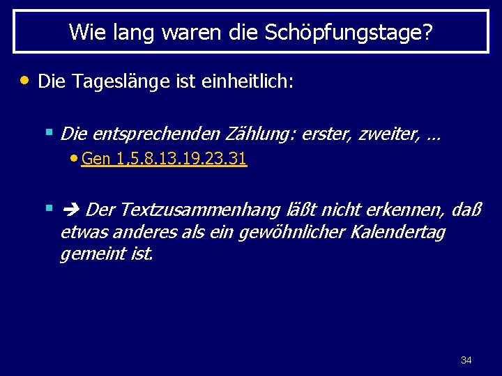 Wie lang waren die Schöpfungstage? • Die Tageslänge ist einheitlich: § Die entsprechenden Zählung: