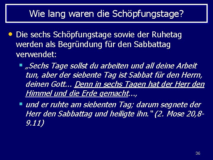 Wie lang waren die Schöpfungstage? • Die sechs Schöpfungstage sowie der Ruhetag werden als