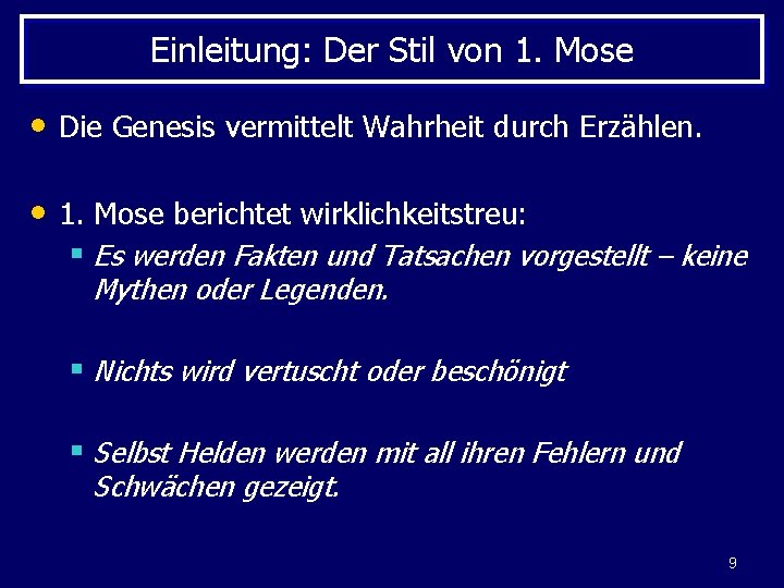 Einleitung: Der Stil von 1. Mose • Die Genesis vermittelt Wahrheit durch Erzählen. •