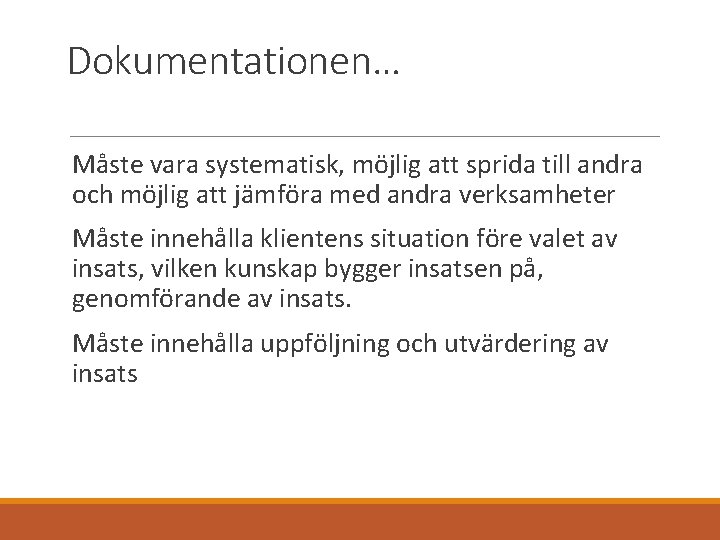 Dokumentationen… Måste vara systematisk, möjlig att sprida till andra och möjlig att jämföra med