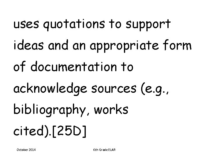 uses quotations to support ideas and an appropriate form of documentation to acknowledge sources
