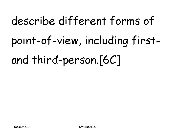 describe different forms of point-of-view, including firstand third-person. [6 C] October 2014 6 th