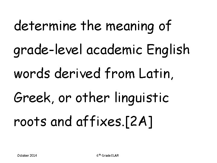 determine the meaning of grade-level academic English words derived from Latin, Greek, or other