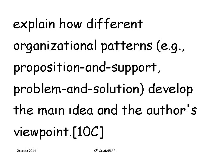 explain how different organizational patterns (e. g. , proposition-and-support, problem-and-solution) develop the main idea