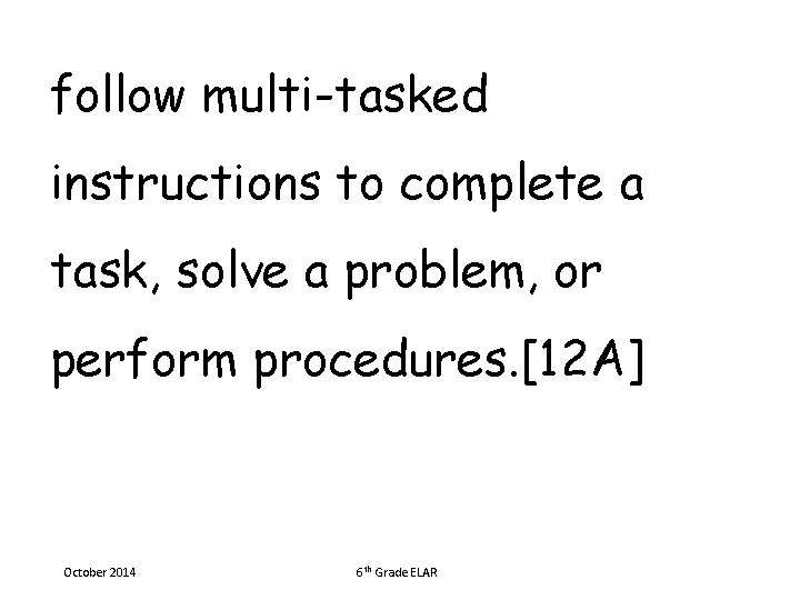 follow multi-tasked instructions to complete a task, solve a problem, or perform procedures. [12