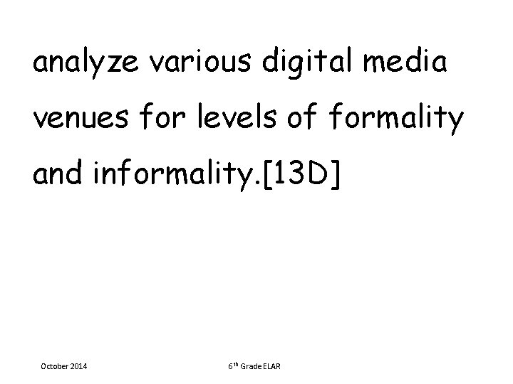 analyze various digital media venues for levels of formality and informality. [13 D] October