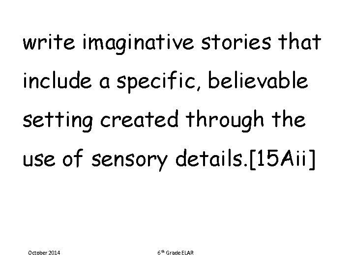 write imaginative stories that include a specific, believable setting created through the use of