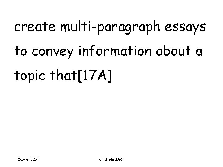create multi-paragraph essays to convey information about a topic that[17 A] October 2014 6