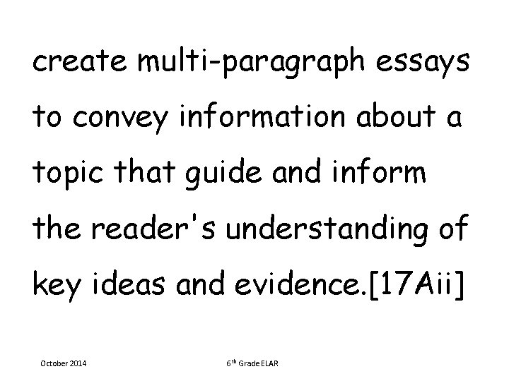 create multi-paragraph essays to convey information about a topic that guide and inform the