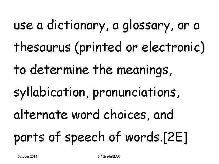 use a dictionary, a glossary, or a thesaurus (printed or electronic) to determine the