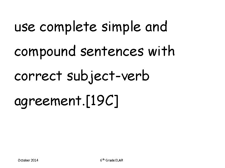 use complete simple and compound sentences with correct subject-verb agreement. [19 C] October 2014