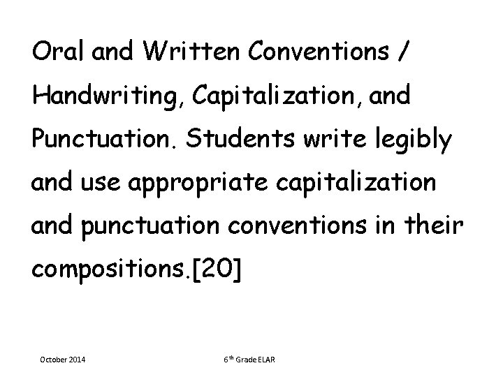 Oral and Written Conventions / Handwriting, Capitalization, and Punctuation. Students write legibly and use