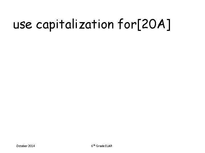 use capitalization for[20 A] October 2014 6 th Grade ELAR 