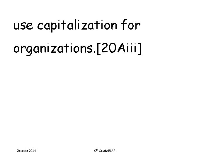use capitalization for organizations. [20 Aiii] October 2014 6 th Grade ELAR 