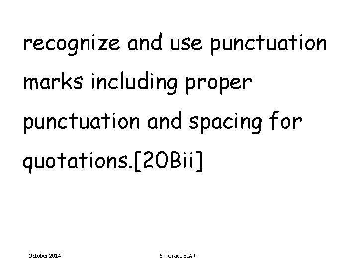 recognize and use punctuation marks including proper punctuation and spacing for quotations. [20 Bii]