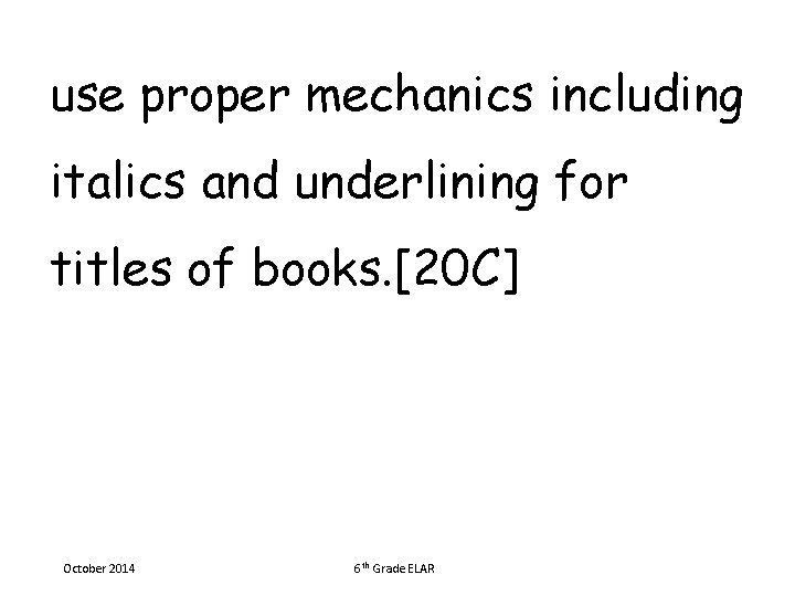 use proper mechanics including italics and underlining for titles of books. [20 C] October