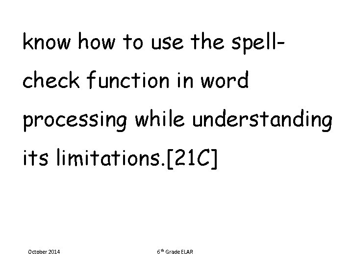 know how to use the spellcheck function in word processing while understanding its limitations.